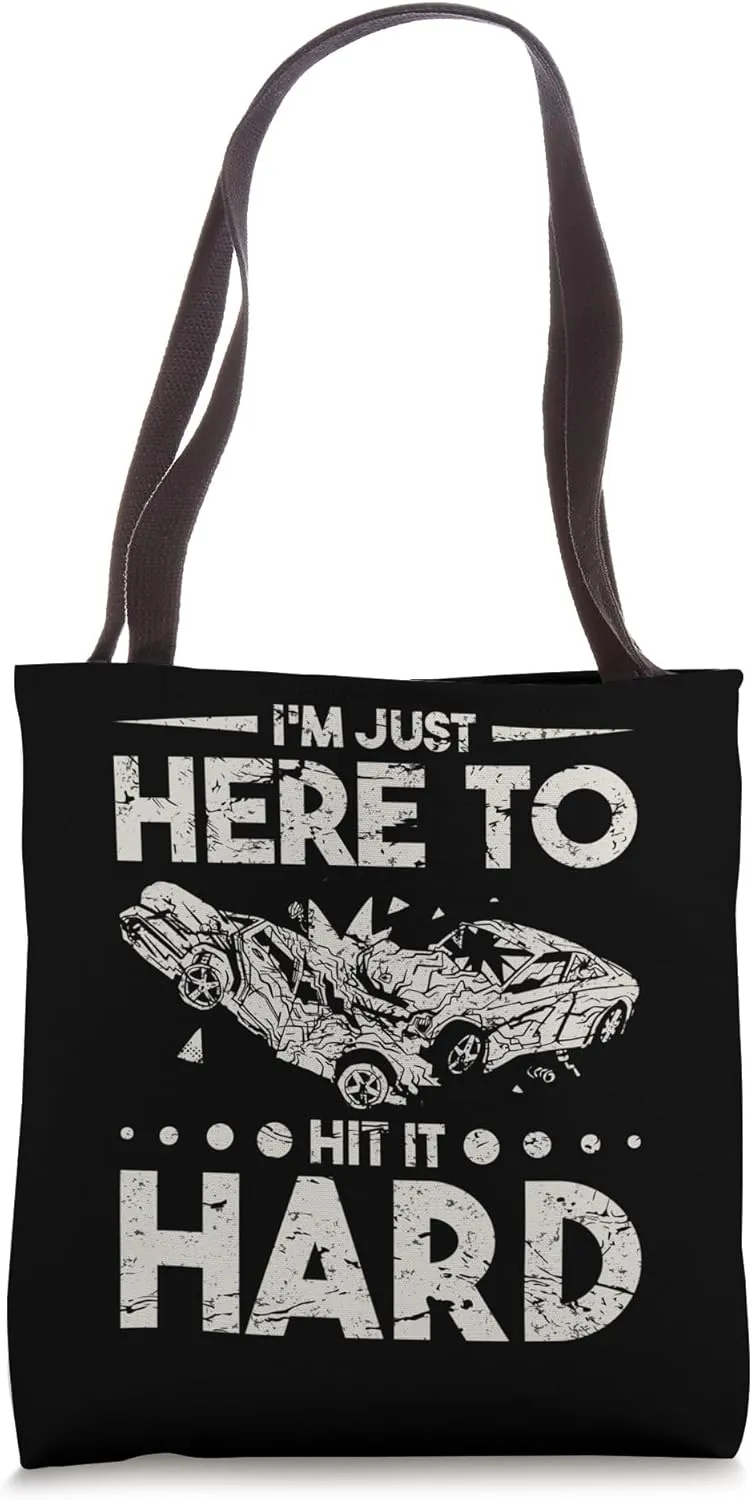 I'm Just Here to Hit Hard Demolition Derby Trucks Cars Wreck Tote Bag