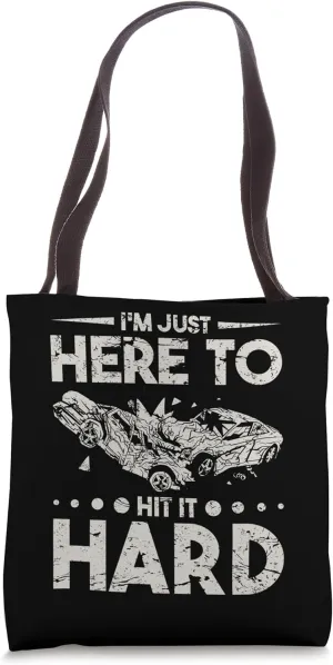 I'm Just Here to Hit Hard Demolition Derby Trucks Cars Wreck Tote Bag